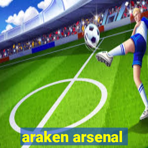 araken arsenal